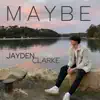 Jayden Clarke - Maybe - Single